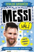 Mugford Simon: Fotbalové superhvězdy Messi válí - Fakta, příběhy, čísla