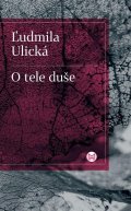 Ulická Ljudmila: O tele duše (slovensky)