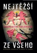 Philbyová Charlotte: Nejtěžší ze všeho - Neúprosná vzrušující štvanice za zradou