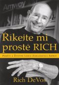 DeVos Rich: Říkejte mi prostě Rich - Paměti a životní lekce zakladatele Amway