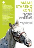 Gregor Dalibor: Máme starého koně - Průvodce životem starého koně