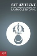 Nydahl Lama Ole: Být užitečný - Pohled buddhismu na smysluplný život
