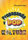 Jurnečka Oto: Propaganda v POP kultuře