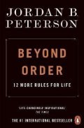 Peterson Jordan B.: Beyond Order : 12 More Rules for Life