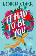 Clarke Georgia: It Had to Be You : A Novel
