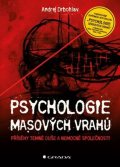 Drbohlav Andrej: Psychologie masových vrahů - Příběhy temné duše a nemocné společnosti