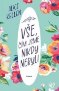 Kellen Alice: Vše, čím jsme nikdy nebyli