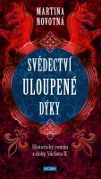 Novotná Martina: Svědectví uloupené dýky - Historický román z doby Václava II.