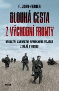John-Ferrer F.: Dlouhá cesta z východní fronty - Unikátní svědectví německého vojáka z bojů