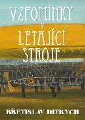 Ditrych Břetislav: Vzpomínky na létající stroje