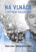 Voldán Petr: Na vlnách s Petrem Voldánem - Ušima, očima i srdcem kolem světa