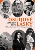 Motl Stanislav: Osudové lásky - Milostná dramata slavných i zapomenutých