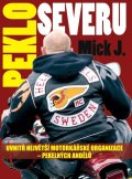 Mick J.: Peklo severu - Uvnitř největší motorkářské organizace – Pekelných Andělů