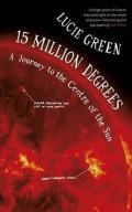 Green Lucie: 15 Million Degrees : A Journey to the Centre of the Sun