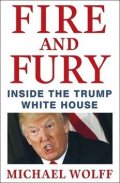 Wolff Michael: Fire and Fury : Inside the Trump White House