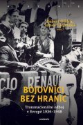 Gildea Robert: Bojovníci bez hranic - Transnacionální odboj v Evropě, 1936–1948