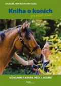 von Neumann-Cosel Isabelle: Kniha o koních pro mladé jezdce - Seznámení s koněm, péče a ježdění
