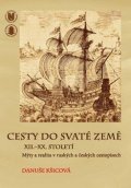 Kšicová Danuše: Cesty do Svaté země XII.–XX. století: Mýty a realita v ruských a českých ce