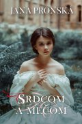 Pronská Jana: Srdcom a mečom - 2. vydanie (slovensky)