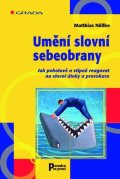 Nöllke Matthias: Umění slovní sebeobrany - Jak pohotově a vtipně reagovat na slovní útoky a