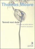 Moore Thomas: Temné noci duše - Průvodce na cestě těžkými životními zkouškami