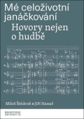 Štědroň Miloš: Mé celoživotní janáčkování - Hovory nejen o hudbě