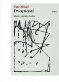 Mikeš Petr: Dvojdomí - Básně, zápisky, haiku