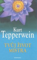 Tepperwein Kurt: Tvůj život mistra