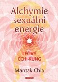 Chia Mantak: Alchymie sexuální energie - Léčivý čchi-kung