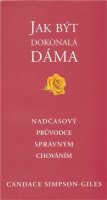 Giles-Simpson Candace: Jak být dokonalá dáma - Nadčasový průvodce správným chováním