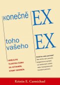Carmichael Kristin E.: Konečně ex toho vašeho ex - Udělejte tlustou čáru za vztahem, který skončil