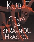 Kraus Pavel: Kubát, cesta za správnou hračkou