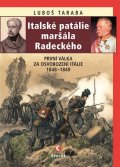 Taraba Luboš: Italské patálie maršála Radeckého (První válka za osvobození Itálie 1848–18