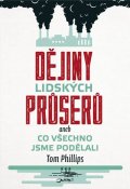 Phillips Tom: Dějiny lidských průserů aneb Co všechno jsme podělali