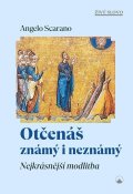 Scarano Angelo: Otčenáš známý i neznámý - Nejkrásnější modlitba