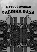 Dvořák Matouš: Fabrika rasa