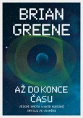 Greene Brian: Až do konce času: Vědomí, hmota a naše hledání smyslu ve vesmíru