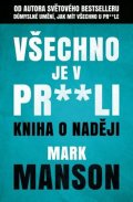 Manson Mark: Všechno je v pr**li - Kniha o naději