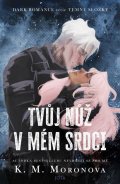 Moronova K. M.: Tvůj nůž v mém srdci