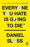 Sloss Daniel: Everyone You Hate is Going to Die