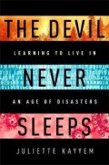 Kayyem Juliette: The Devil Never Sleeps : Learning to Live in an Age of Disasters