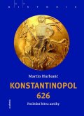 Hurbanič Martin: Konstantinopol 626 - Poslední bitva antiky