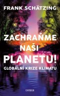 Schätzing Frank: Zachraňme naši planetu! Globální krize klimatu
