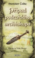 Češka Stanislav: Případ podezřelého arcibiskupa - Zločiny na Velké Moravě