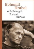 Pelán Jiří: Bohumil Hrabal - A Full-length Portrait