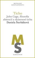 Šterbáková Daniela: Ticho: John Cage, filozofia absencií a skúsenosť ticha