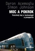 Acemoglu Daron: Moc a pokrok - Tisíciletý boj o technologii a prosperitu