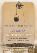 Kohut Vojtěch: Čítanka vnitřní modlitby - Jak meditovat Písmo podle sv. Terezie z Ávily