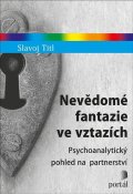 Titl Slavoj: Nevědomé fantazie ve vztazích - Psychoanalytický pohled na partnerství
