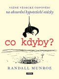 Munroe Randall: Co kdyby? - Vážné vědecké odpovědí na absurdní hypotetické otázky